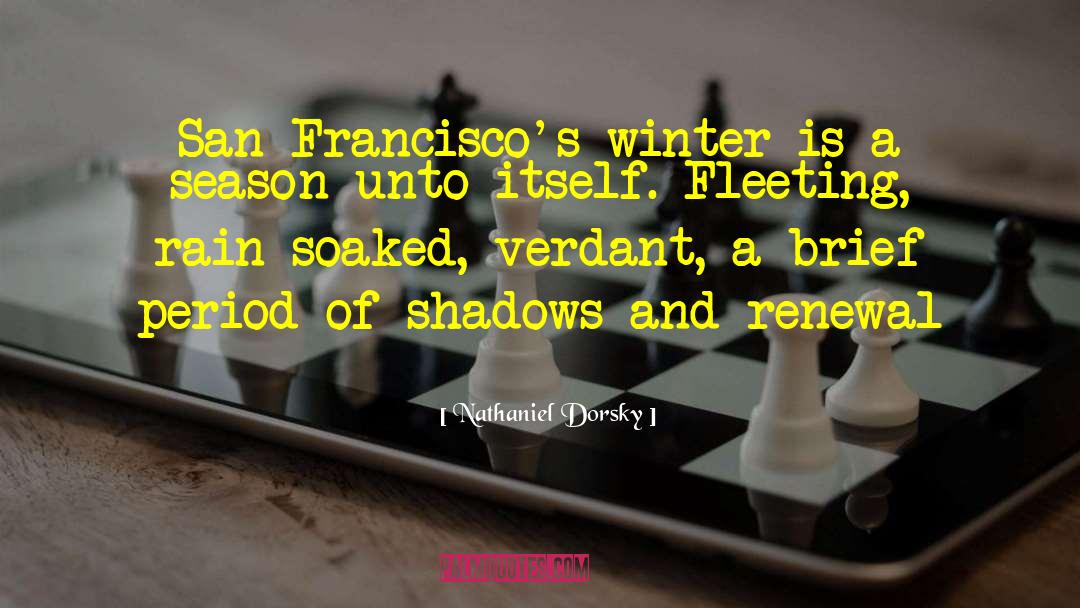Nathaniel Dorsky Quotes: San Francisco's winter is a