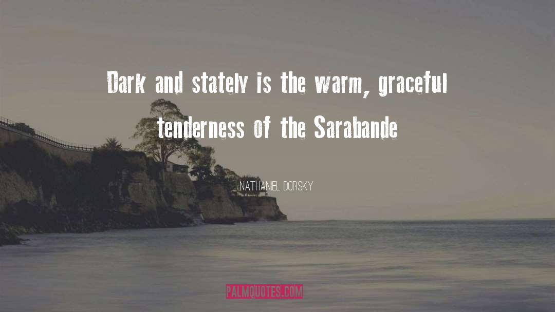 Nathaniel Dorsky Quotes: Dark and stately is the