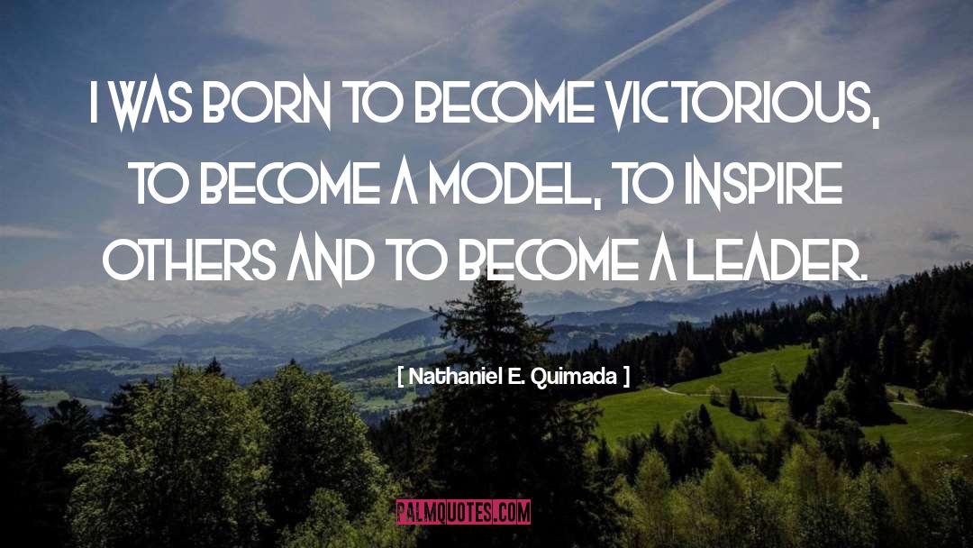 Nathaniel E. Quimada Quotes: I was born to become