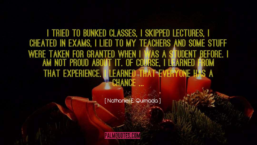 Nathaniel E. Quimada Quotes: I tried to bunked classes,