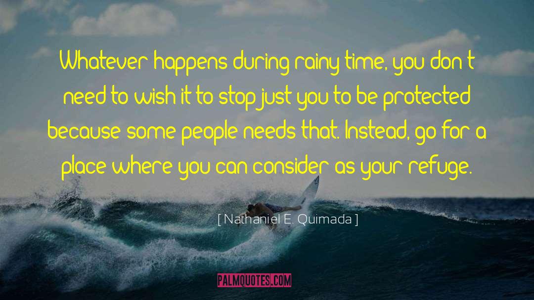 Nathaniel E. Quimada Quotes: Whatever happens during rainy time,