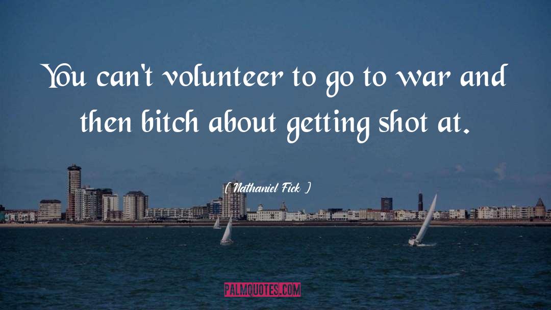 Nathaniel Fick Quotes: You can't volunteer to go