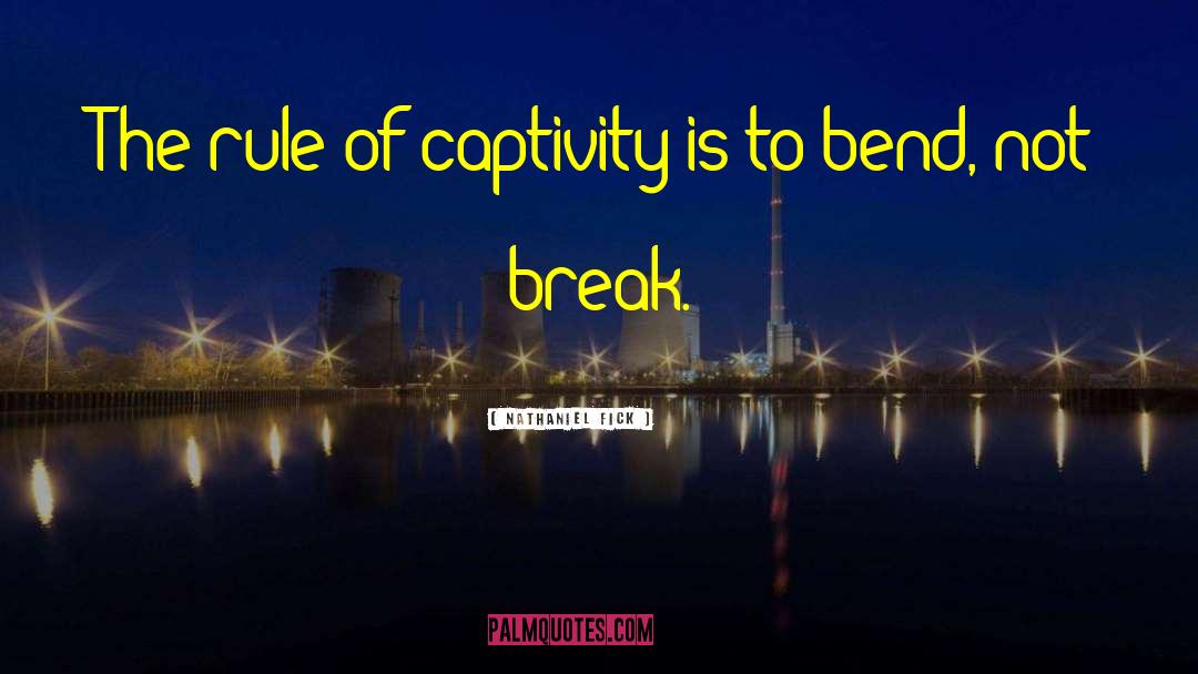 Nathaniel Fick Quotes: The rule of captivity is