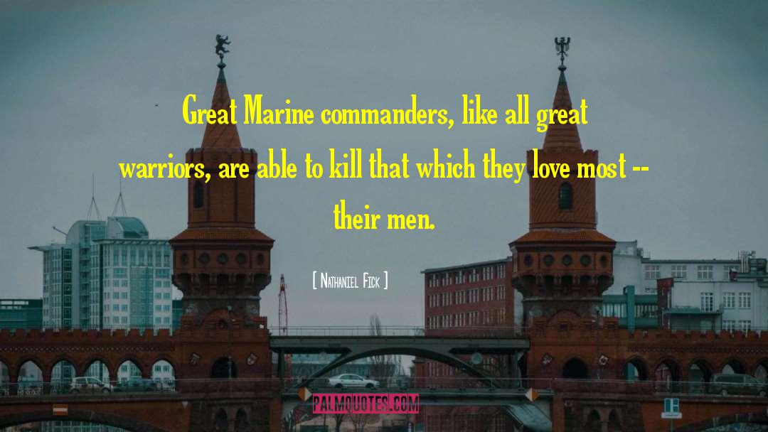 Nathaniel Fick Quotes: Great Marine commanders, like all