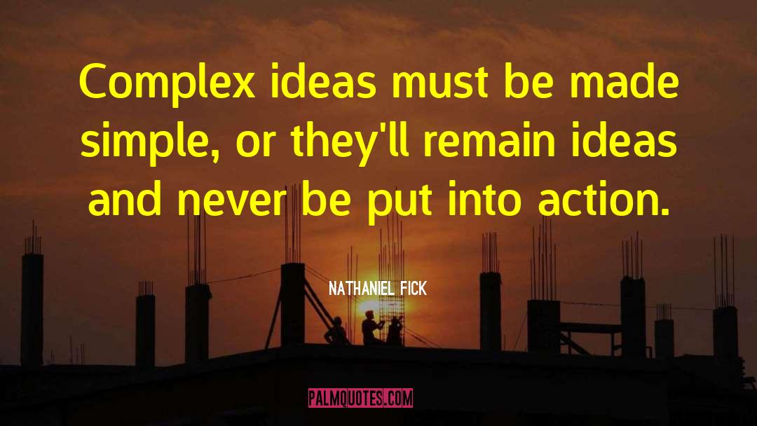 Nathaniel Fick Quotes: Complex ideas must be made