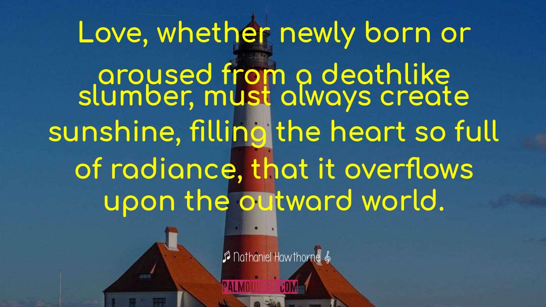 Nathaniel Hawthorne Quotes: Love, whether newly born or