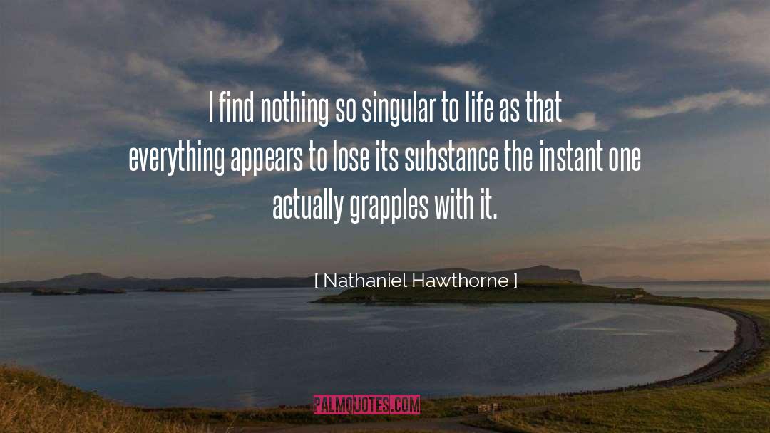 Nathaniel Hawthorne Quotes: I find nothing so singular