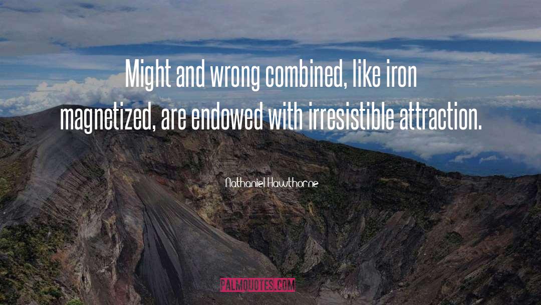 Nathaniel Hawthorne Quotes: Might and wrong combined, like