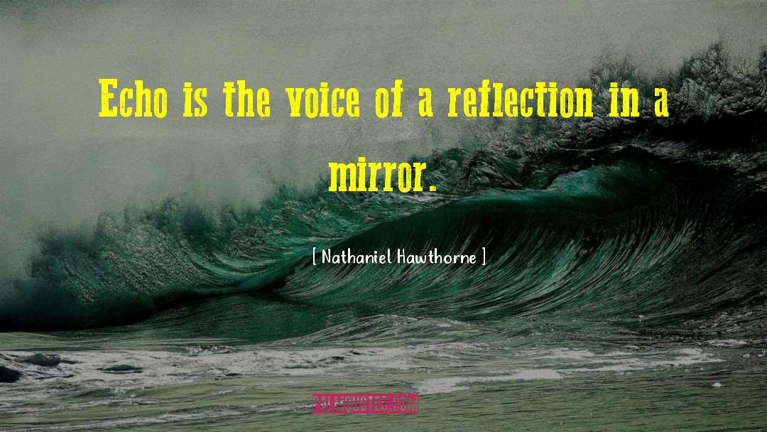 Nathaniel Hawthorne Quotes: Echo is the voice of