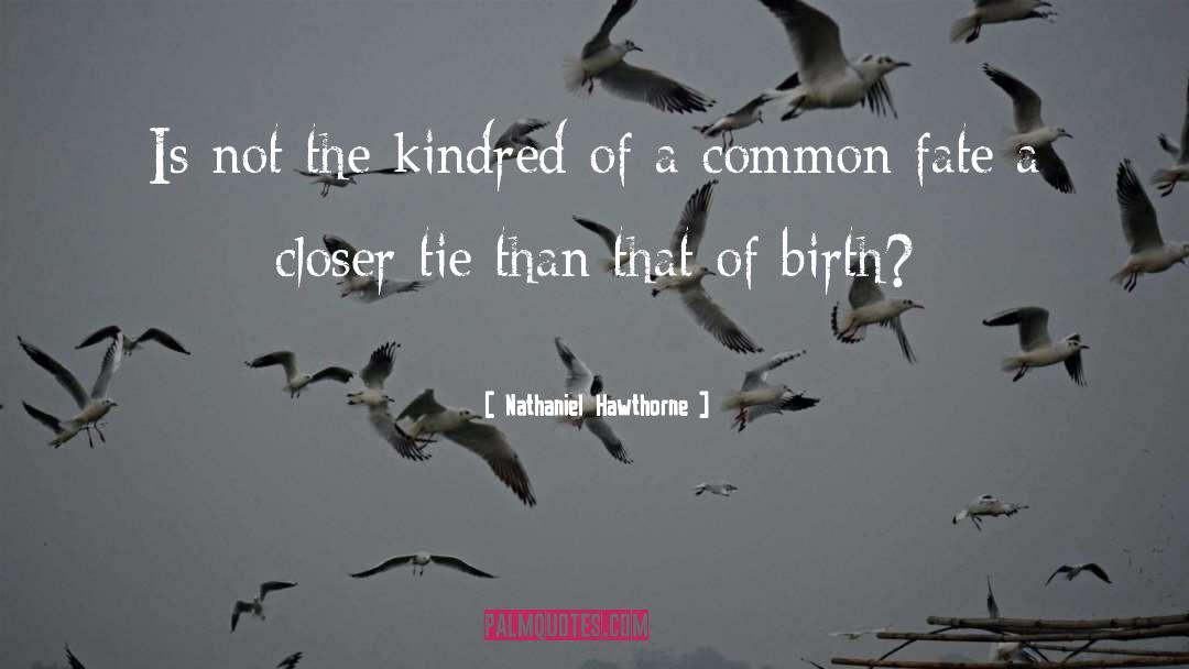 Nathaniel Hawthorne Quotes: Is not the kindred of