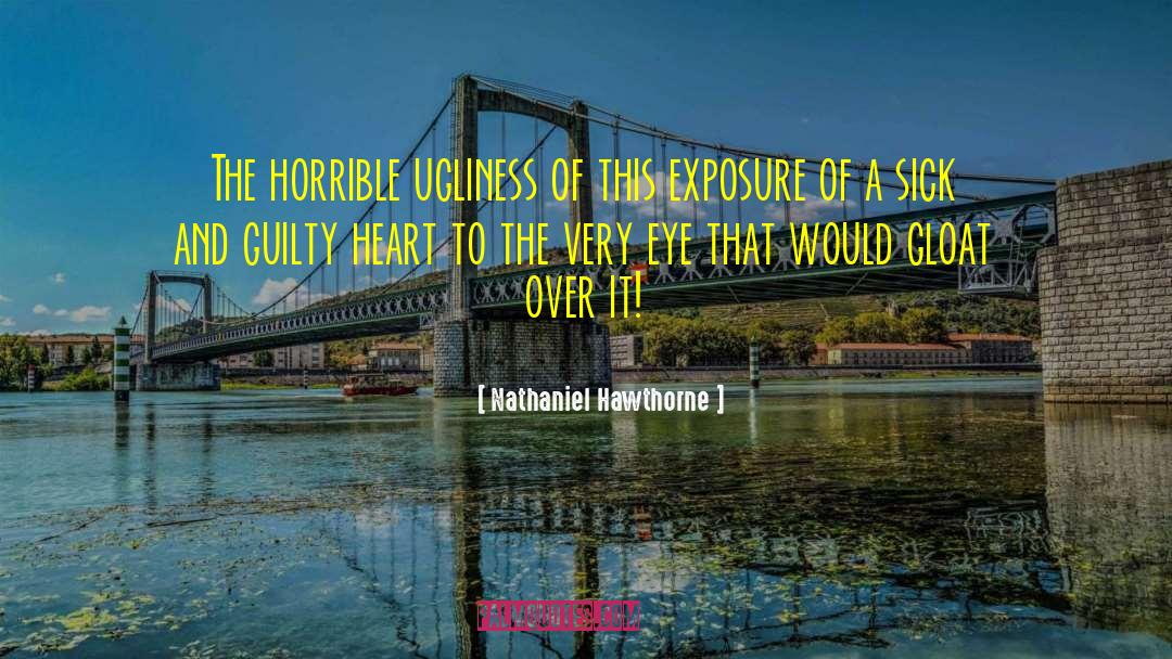 Nathaniel Hawthorne Quotes: The horrible ugliness of this