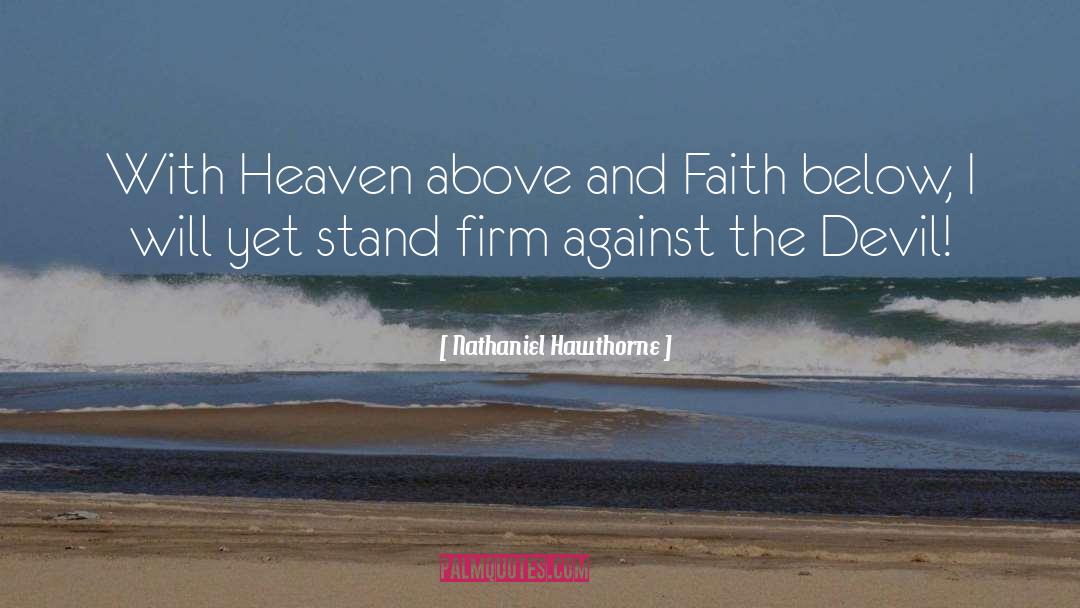 Nathaniel Hawthorne Quotes: With Heaven above and Faith