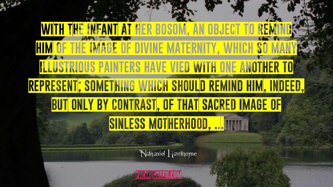 Nathaniel Hawthorne Quotes: With the infant at her