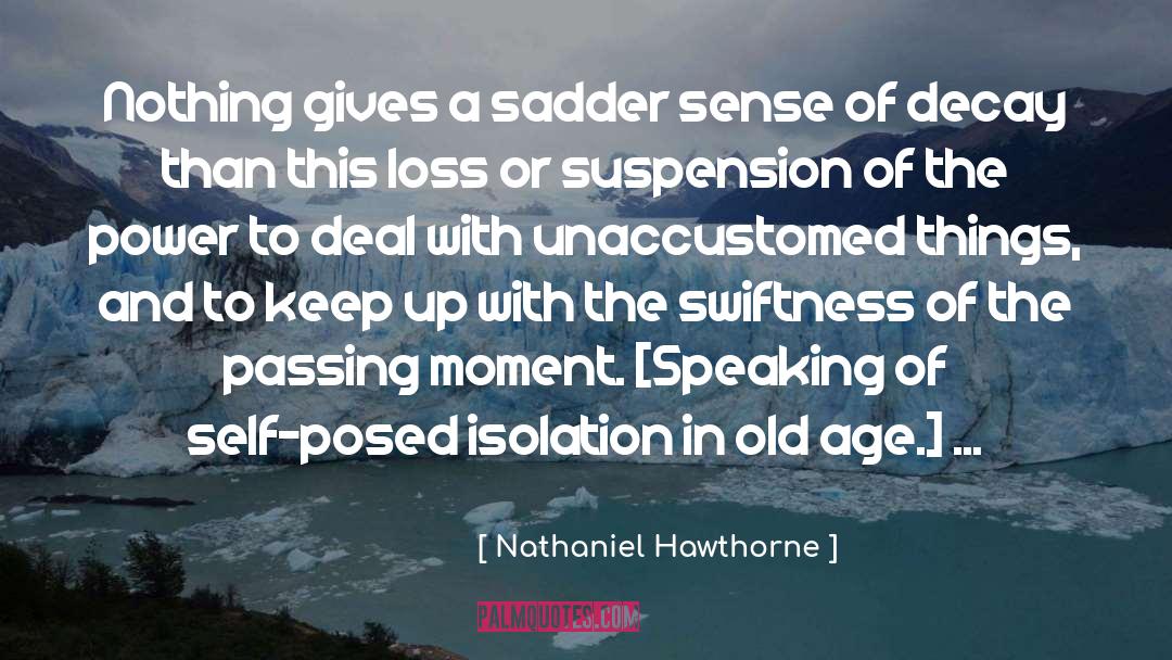 Nathaniel Hawthorne Quotes: Nothing gives a sadder sense