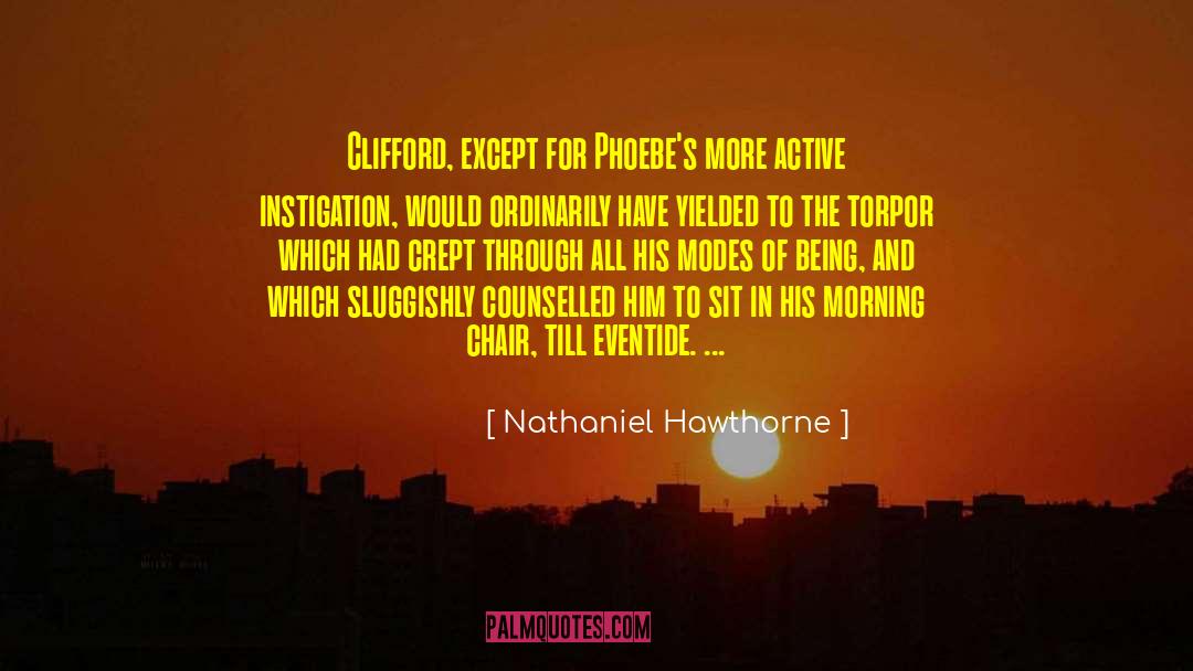 Nathaniel Hawthorne Quotes: Clifford, except for Phoebe's more