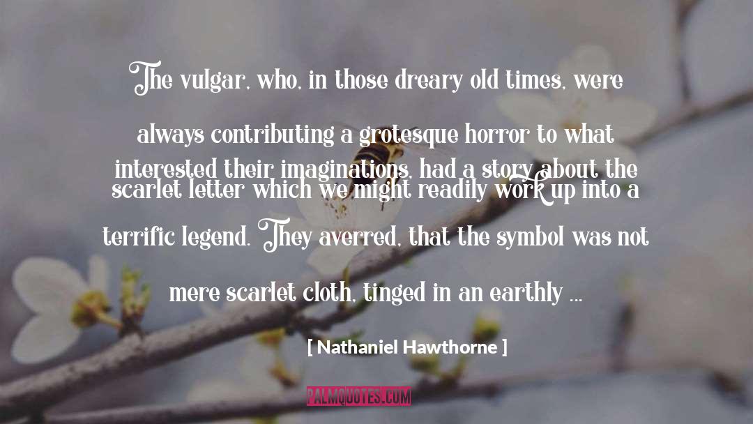 Nathaniel Hawthorne Quotes: The vulgar, who, in those