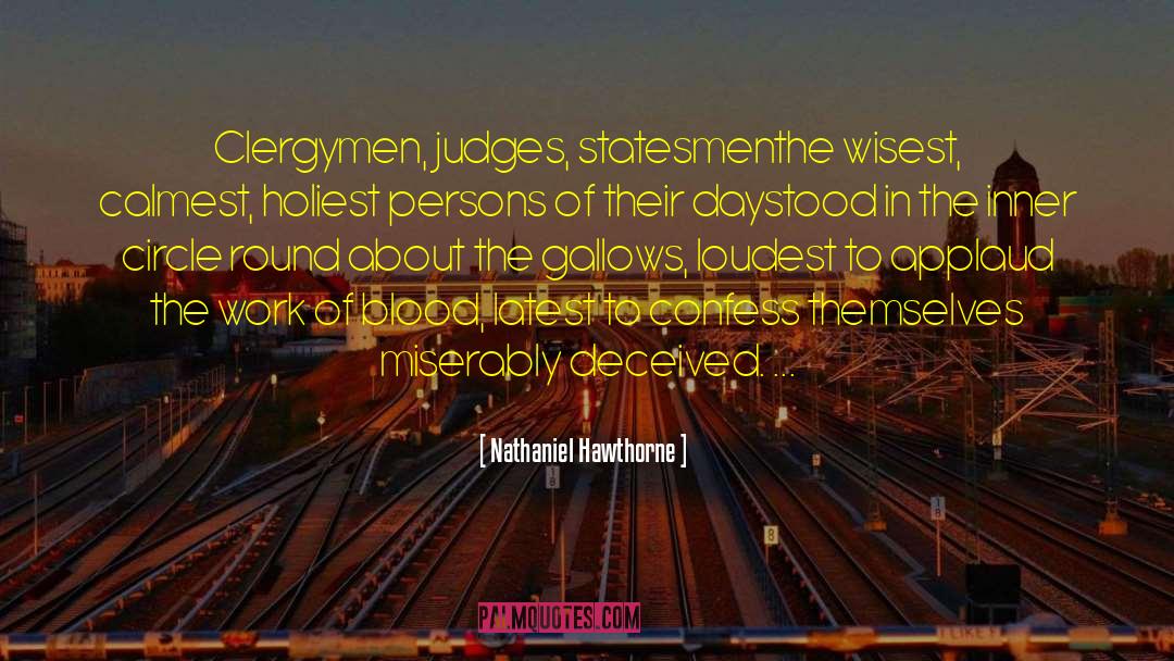 Nathaniel Hawthorne Quotes: Clergymen, judges, statesmen<br>the wisest, calmest,