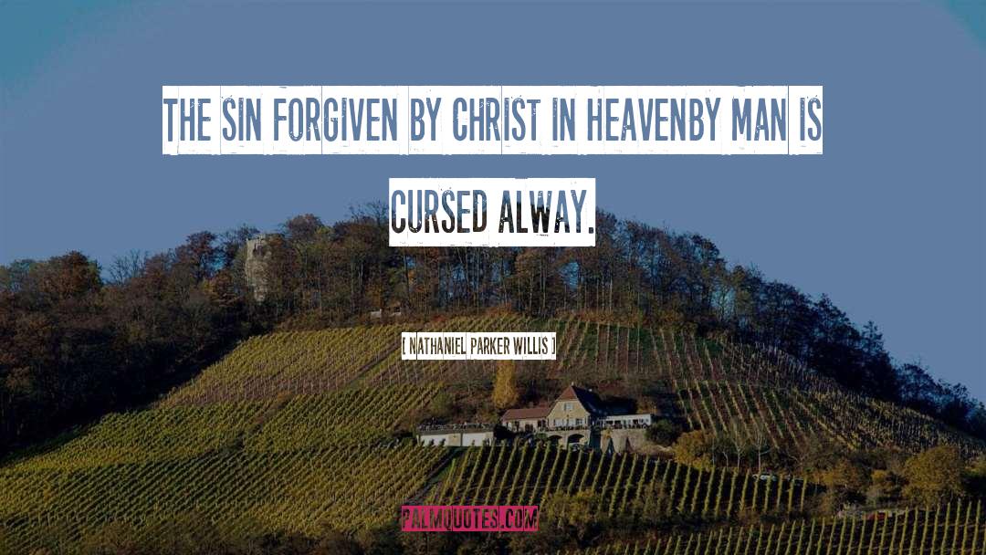 Nathaniel Parker Willis Quotes: The sin forgiven by Christ