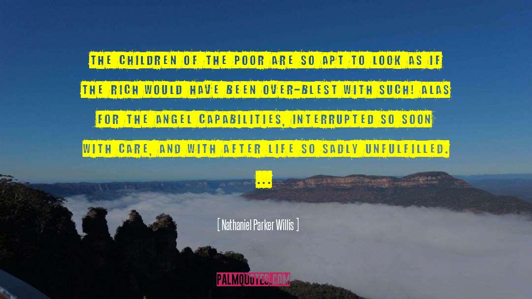 Nathaniel Parker Willis Quotes: The children of the poor