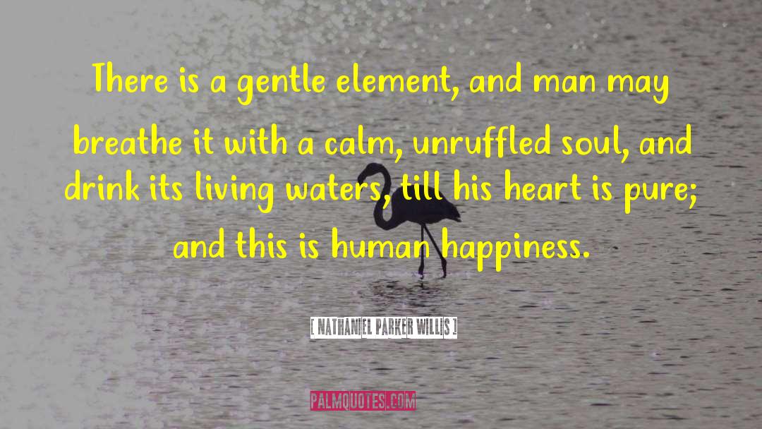 Nathaniel Parker Willis Quotes: There is a gentle element,