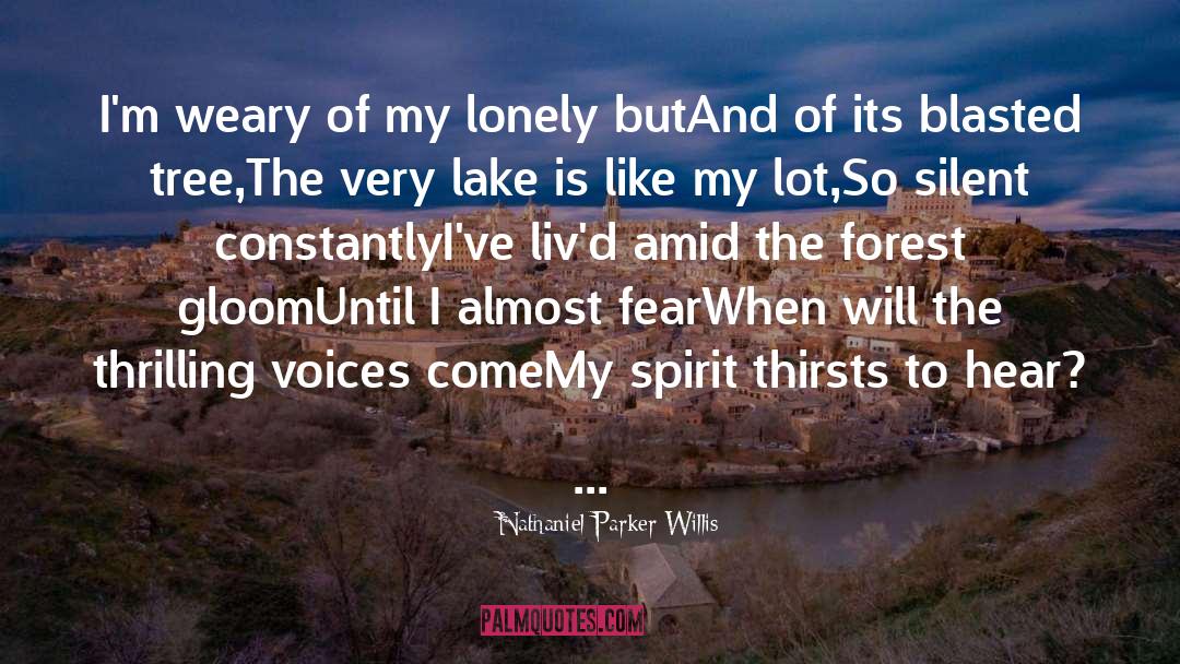 Nathaniel Parker Willis Quotes: I'm weary of my lonely