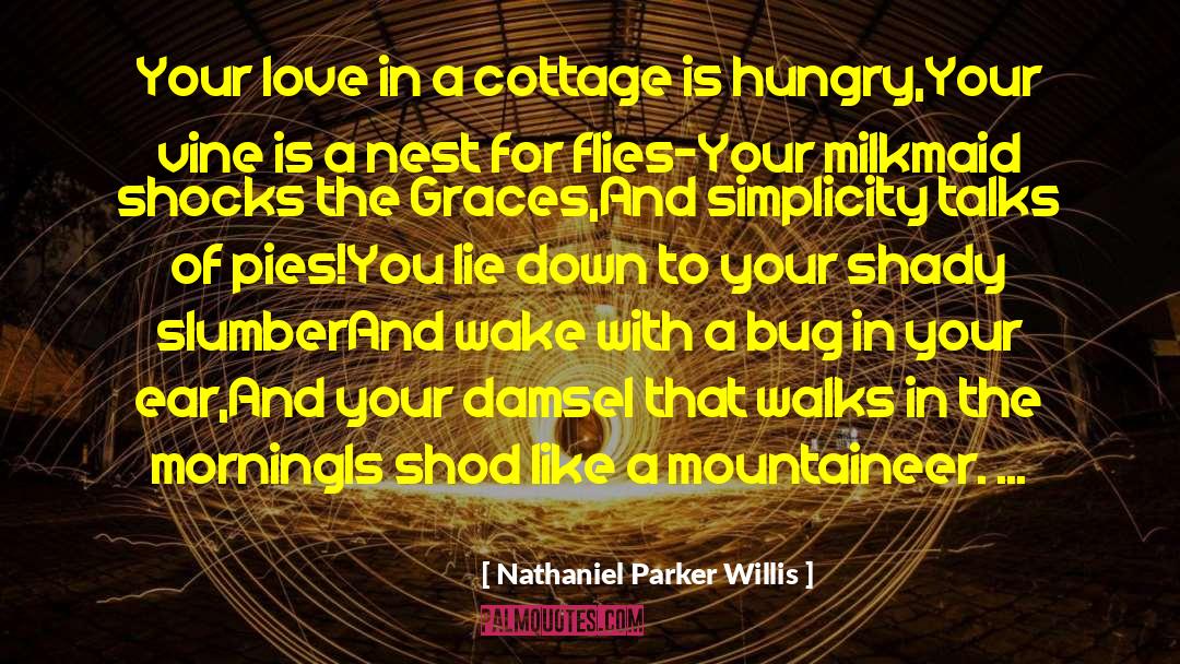 Nathaniel Parker Willis Quotes: Your love in a cottage