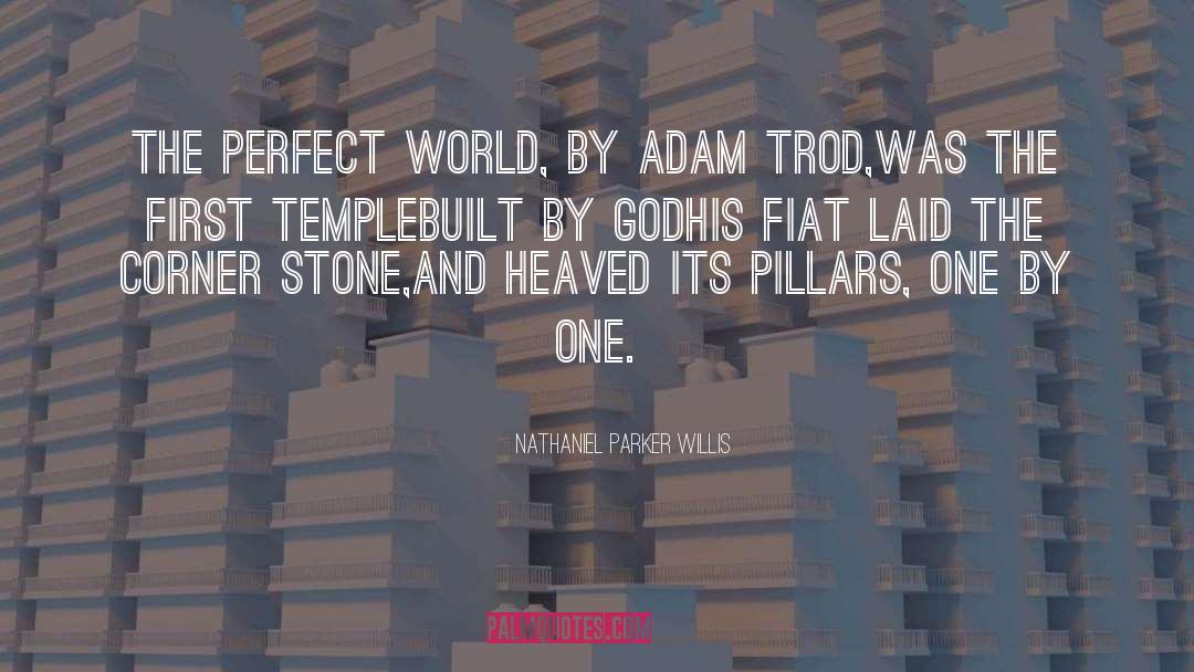 Nathaniel Parker Willis Quotes: The perfect world, by Adam