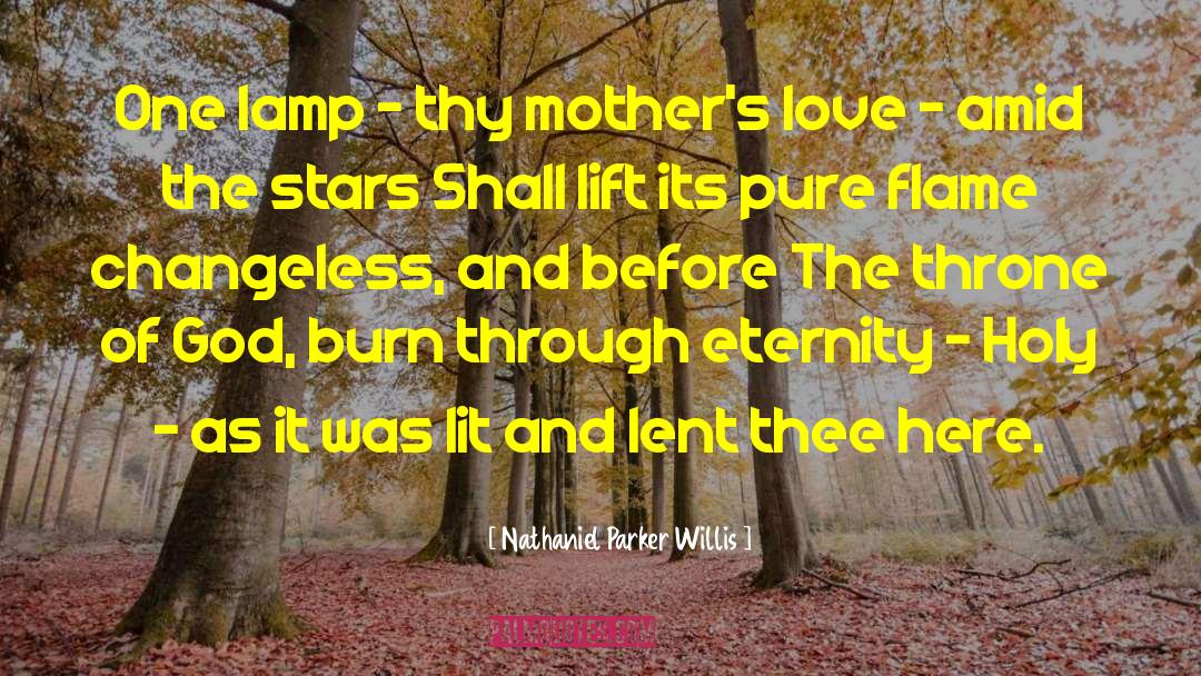 Nathaniel Parker Willis Quotes: One lamp - thy mother's