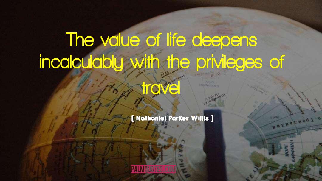 Nathaniel Parker Willis Quotes: The value of life deepens