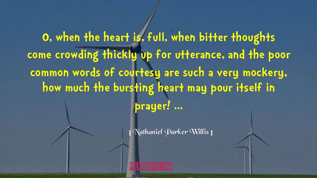 Nathaniel Parker Willis Quotes: O, when the heart is,