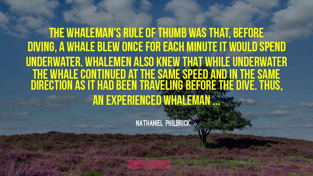 Nathaniel Philbrick Quotes: The whaleman's rule of thumb