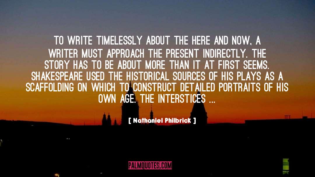 Nathaniel Philbrick Quotes: To write timelessly about the