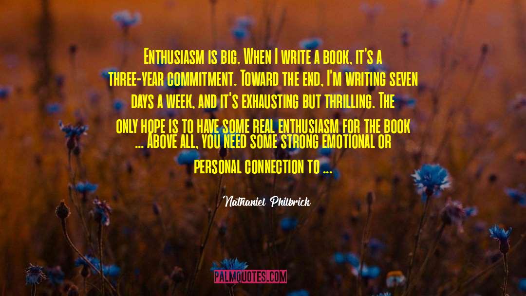 Nathaniel Philbrick Quotes: Enthusiasm is big. When I