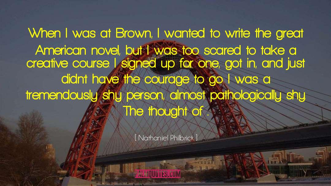 Nathaniel Philbrick Quotes: When I was at Brown,