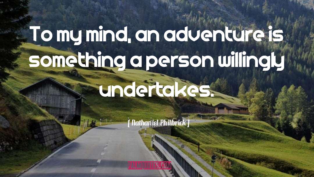 Nathaniel Philbrick Quotes: To my mind, an adventure
