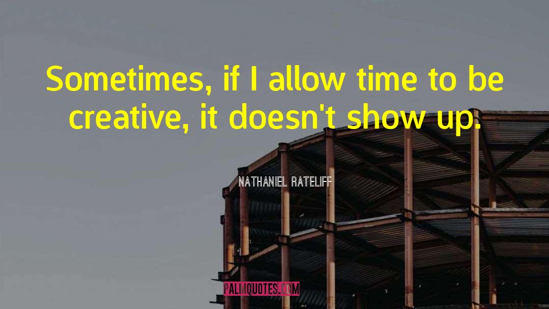 Nathaniel Rateliff Quotes: Sometimes, if I allow time