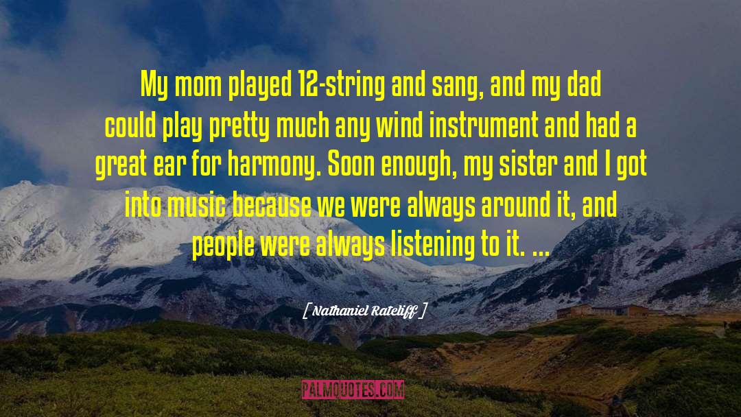 Nathaniel Rateliff Quotes: My mom played 12-string and