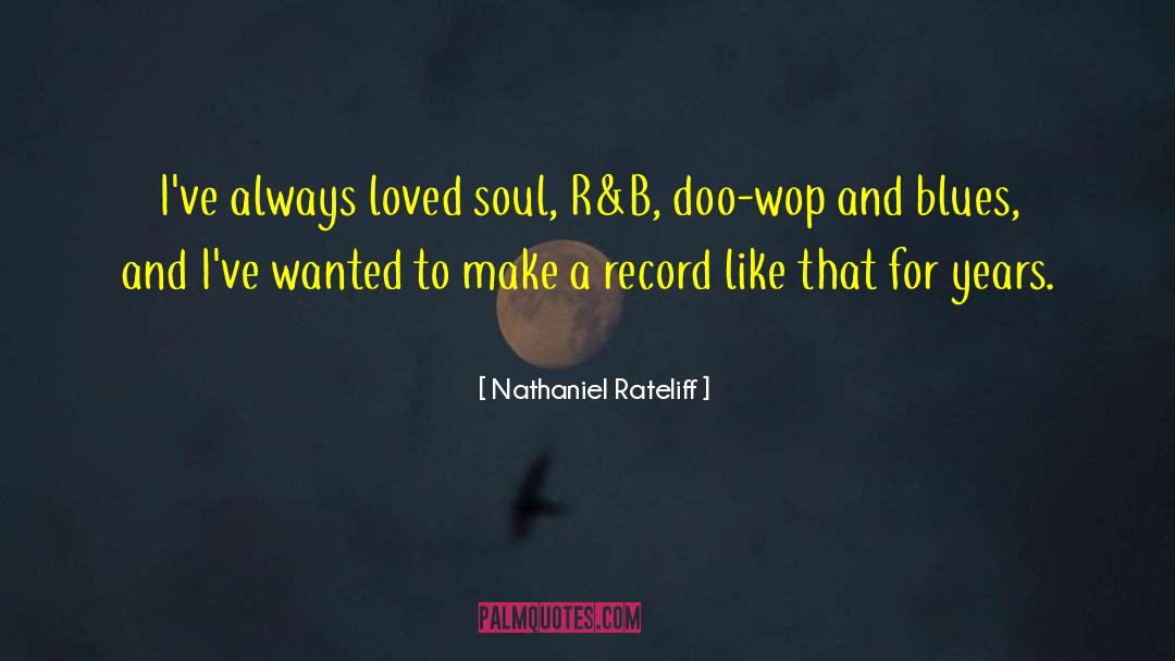 Nathaniel Rateliff Quotes: I've always loved soul, R&B,