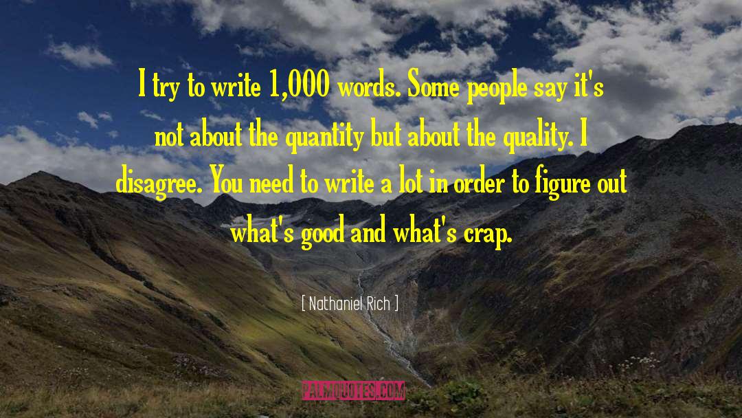 Nathaniel Rich Quotes: I try to write 1,000