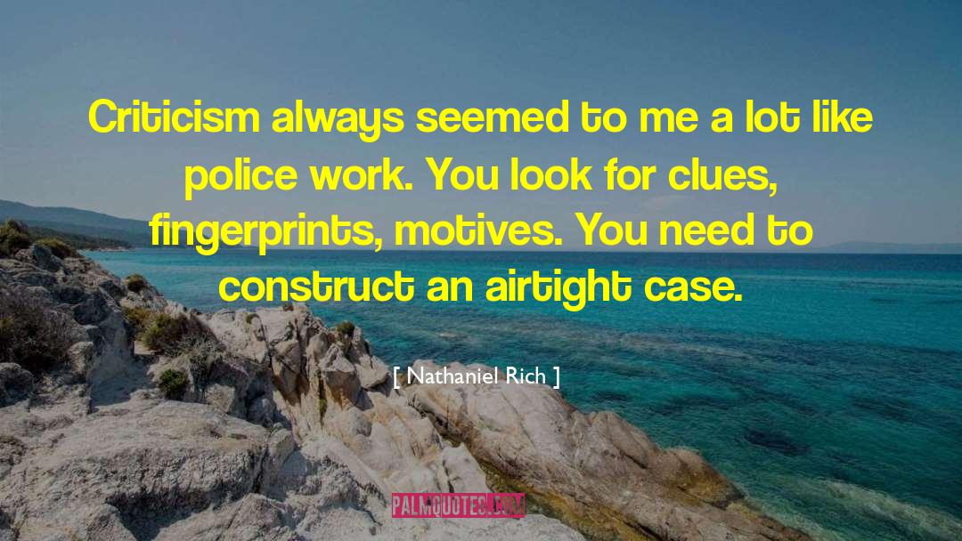 Nathaniel Rich Quotes: Criticism always seemed to me