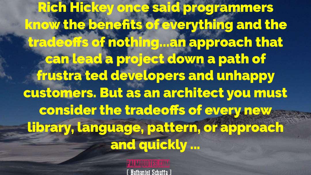 Nathaniel Schutta Quotes: Rich Hickey once said programmers