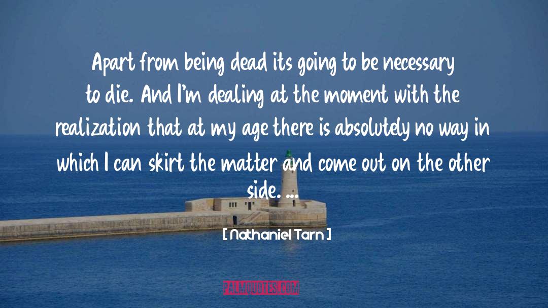 Nathaniel Tarn Quotes: Apart from being dead its