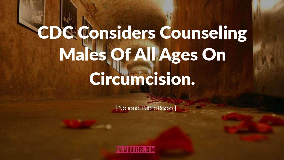 National Public Radio Quotes: CDC Considers Counseling Males Of