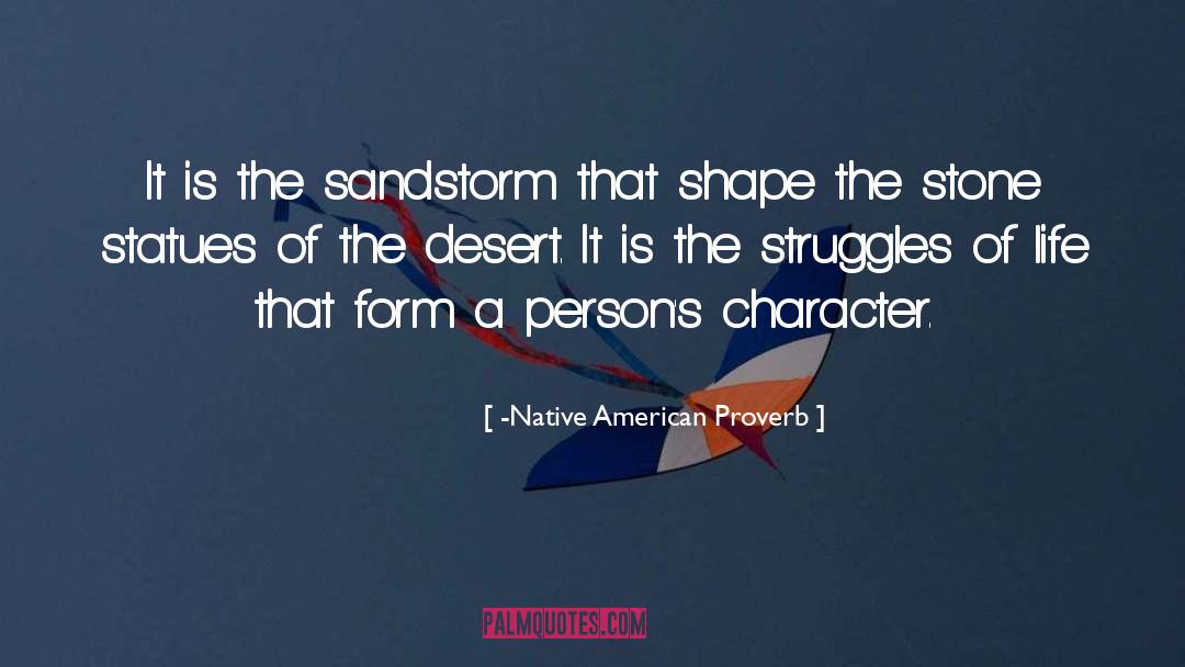 -Native American Proverb Quotes: It is the sandstorm that