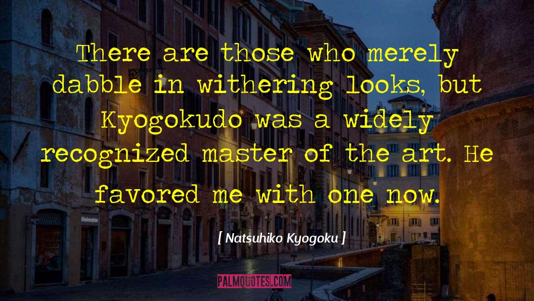 Natsuhiko Kyogoku Quotes: There are those who merely