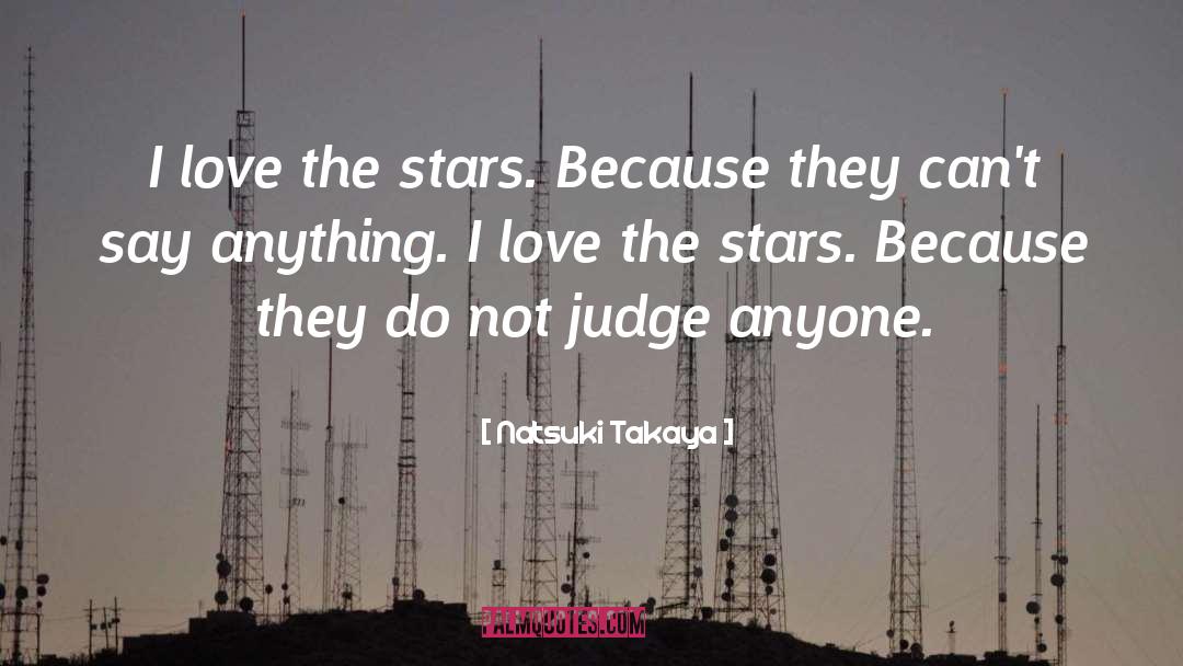 Natsuki Takaya Quotes: I love the stars. Because
