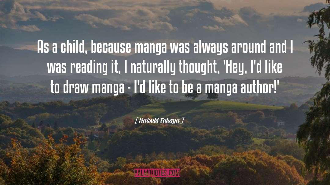 Natsuki Takaya Quotes: As a child, because manga