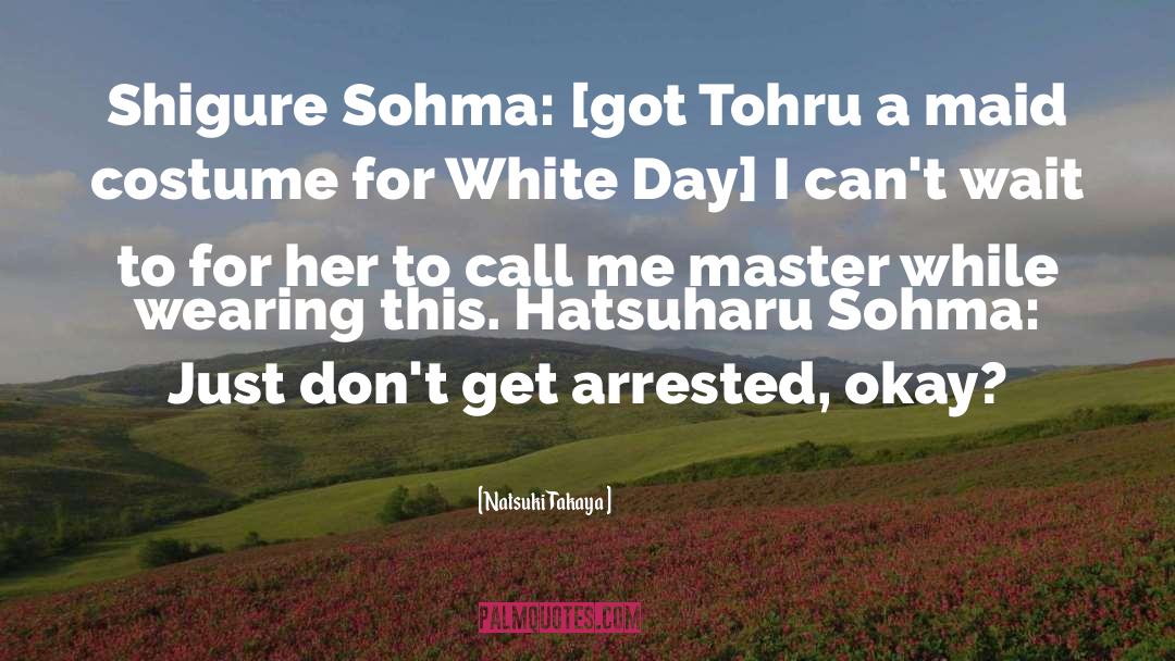 Natsuki Takaya Quotes: Shigure Sohma: [got Tohru a