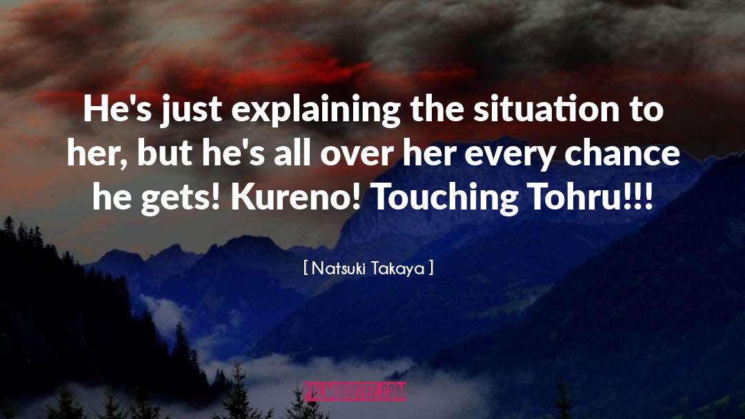 Natsuki Takaya Quotes: He's just explaining the situation