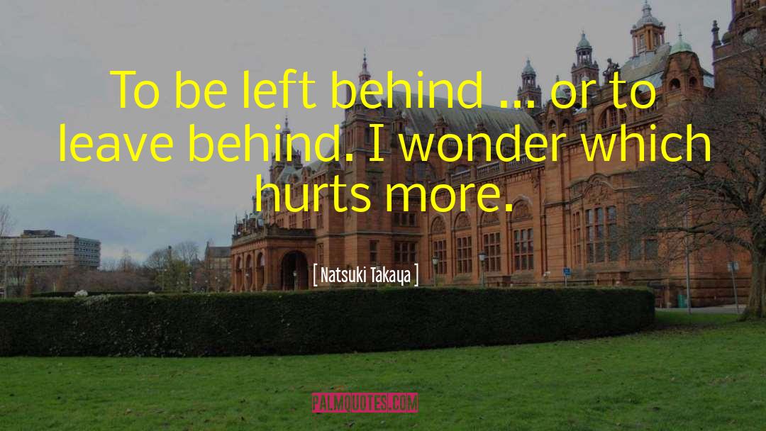 Natsuki Takaya Quotes: To be left behind ...